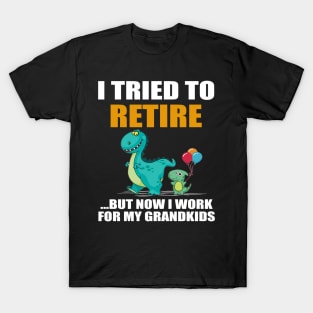 Dinosaur I Tried To Retired But Now I Work For My Grandkids T-Shirt